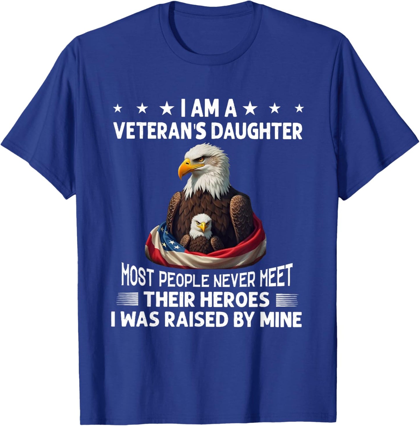 I Am A Veteran's Daughter Most People Never Meet Their T-Shirt - T-Shirt | Royal
