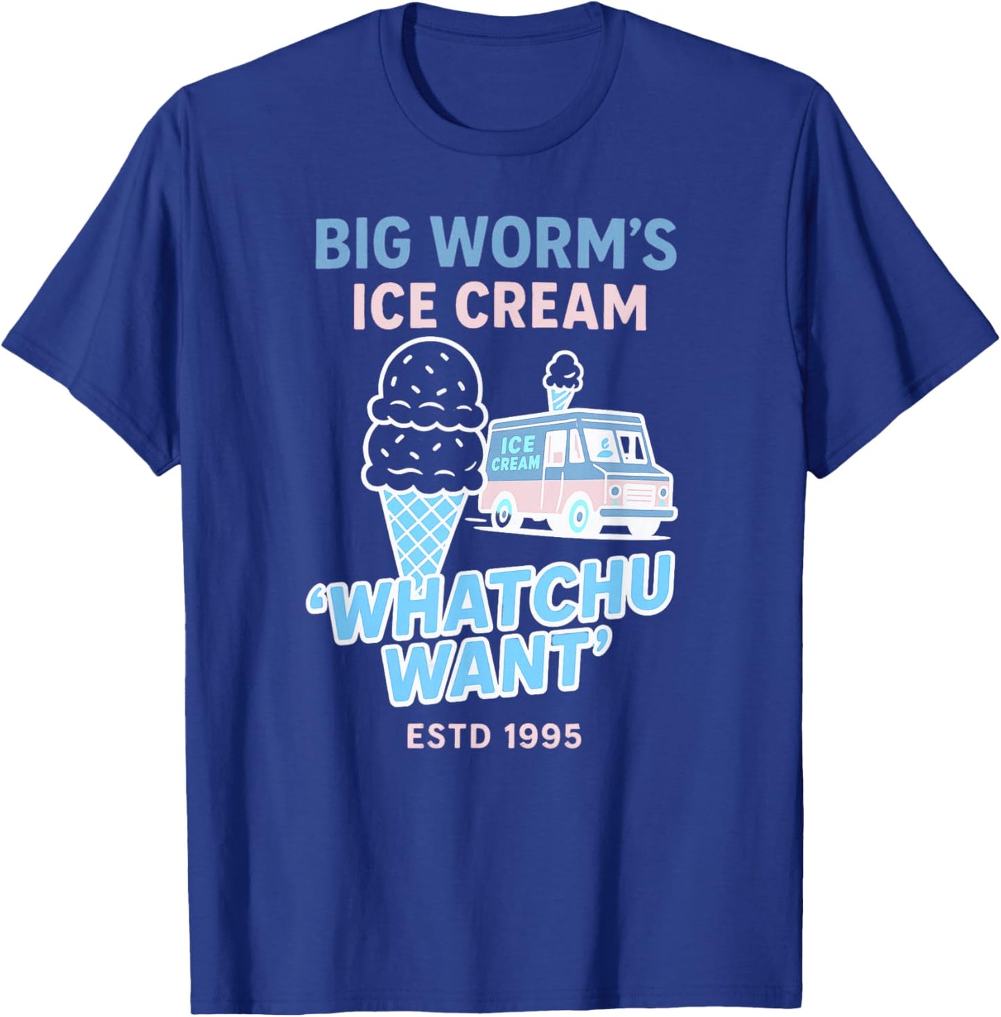 Big Worm's Ice Cream - 'Whatchu Want' T-Shirt - T-Shirt | Royal