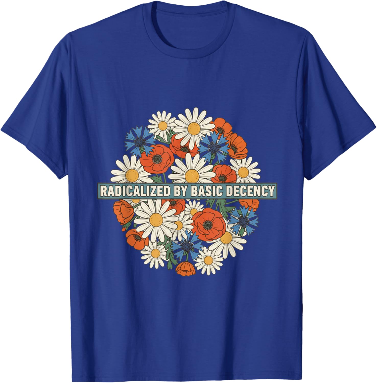Radicalized by Basic Decency Floral Retro Funny Democracy T-Shirt - T-Shirt | Royal