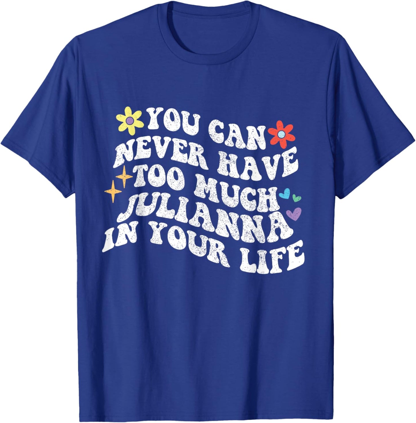 Retro Groovy You Can Never Have Too Much JULIANNA In Your T-Shirt - T-Shirt | Royal