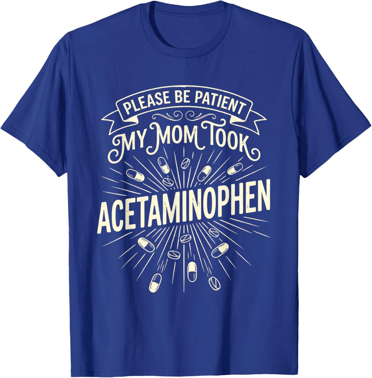 Please Be Patient My Mom Took Acetaminophen Funny Retro T-Shirt - T-Shirt | Royal