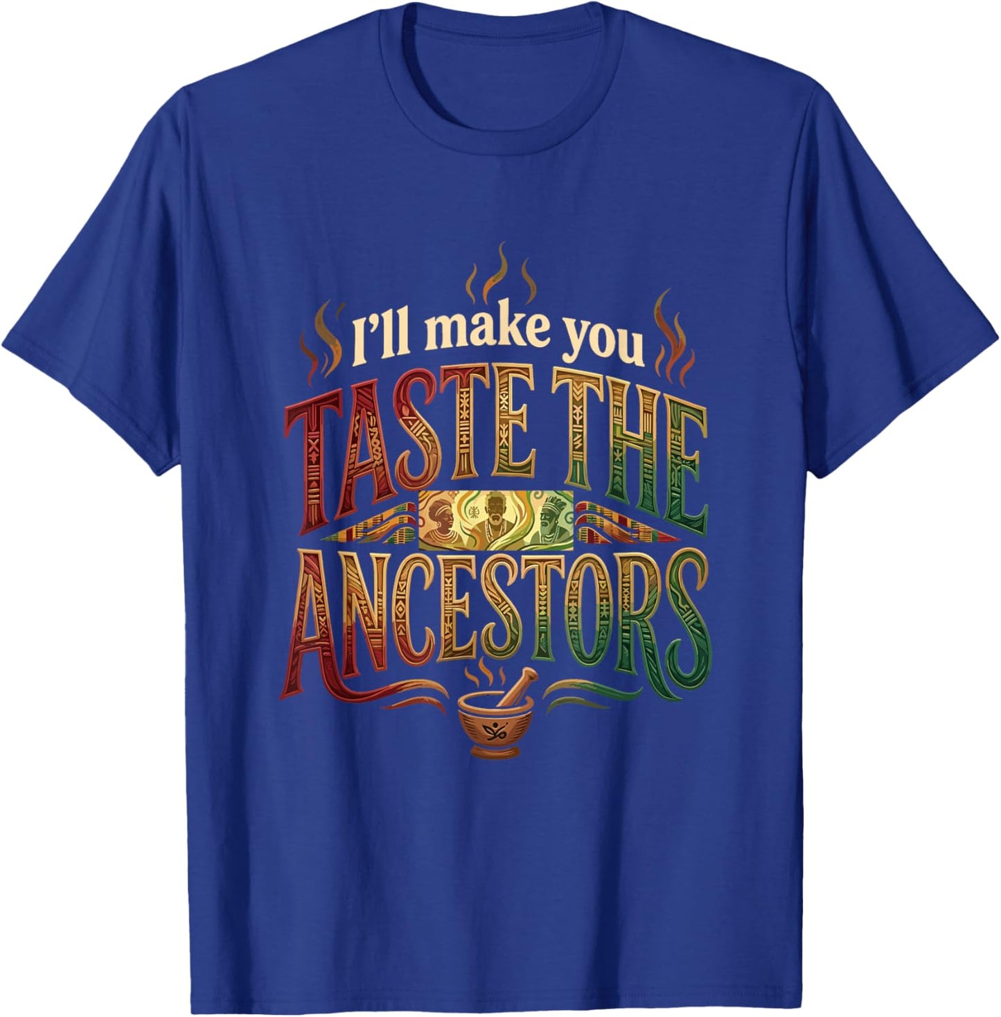 I’ll Make You Taste The Ancestors African Black Culture T-Shirt - T-Shirt | Royal
