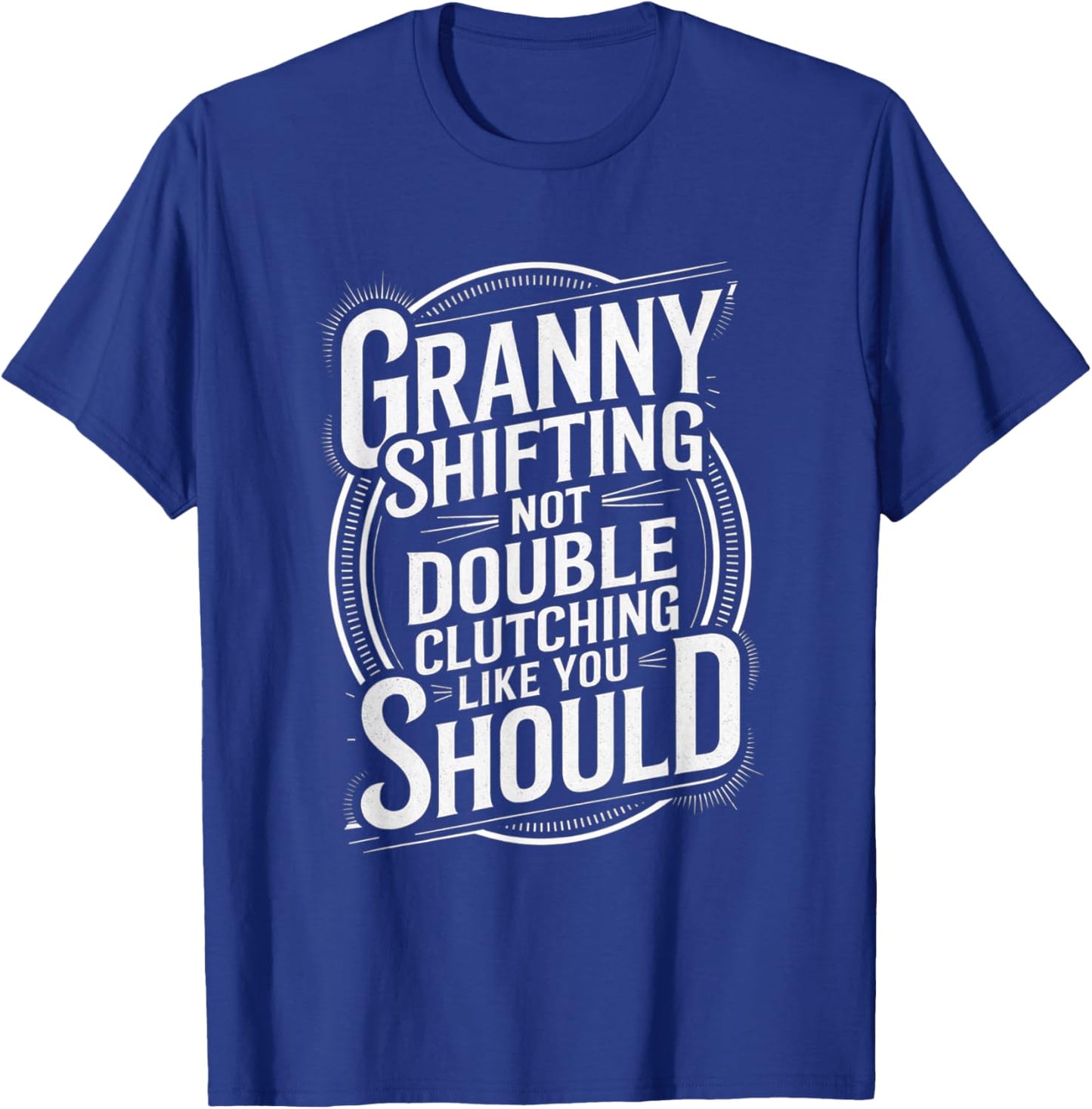 Granny Shifting Muscle Car Furious Quote Fast T-Shirt - T-Shirt | Royal