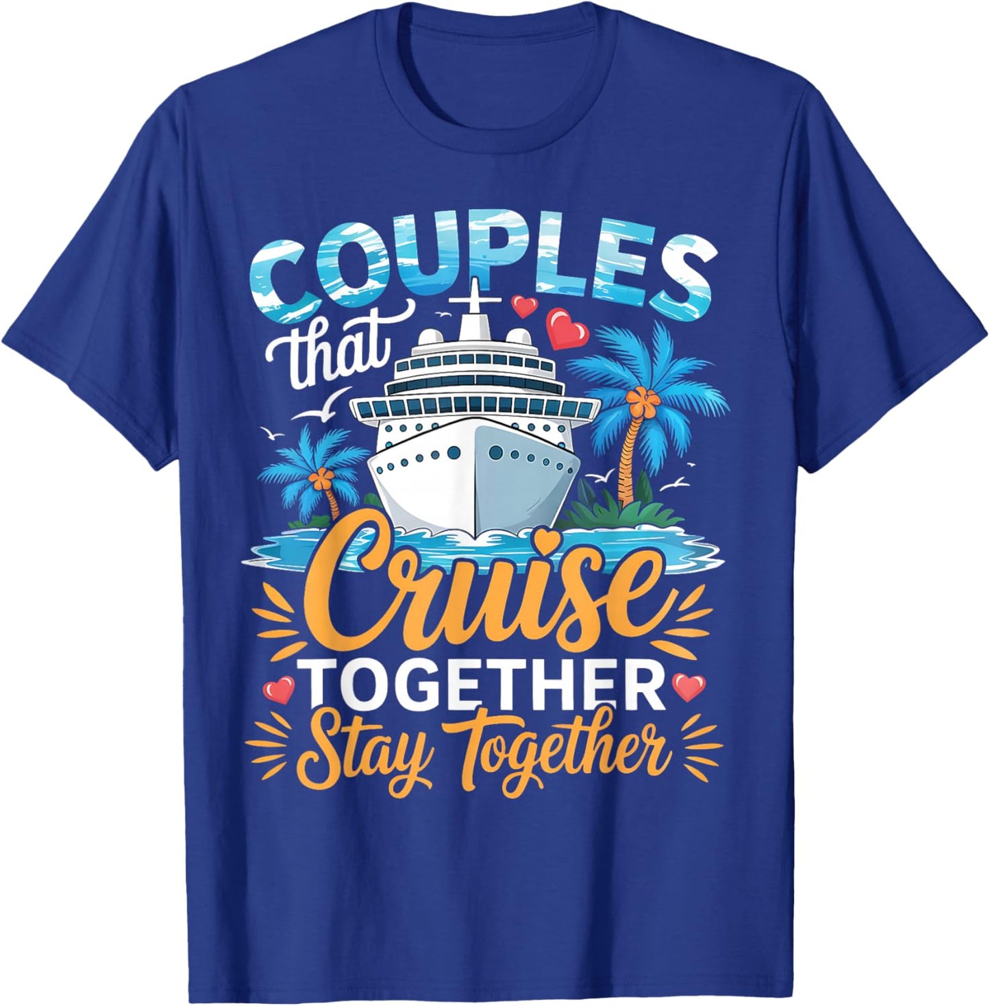 Couples That Cruise Together Stay Together Couples Cruising T-Shirt - T-Shirt | Royal