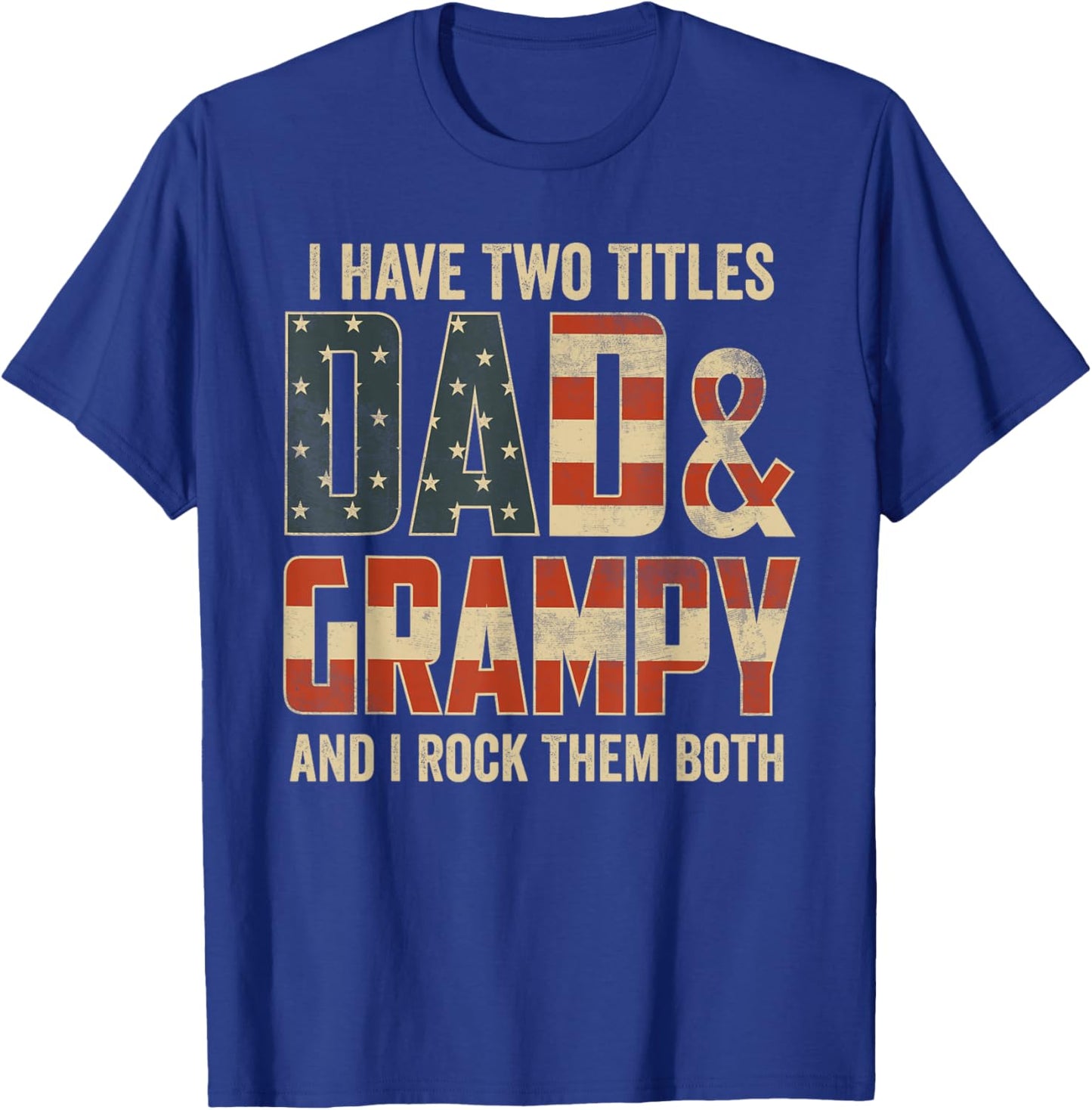 I Have Two Titles Dad Grampy Rock Them Both Patriotic T-Shirt - T-Shirt | Royal