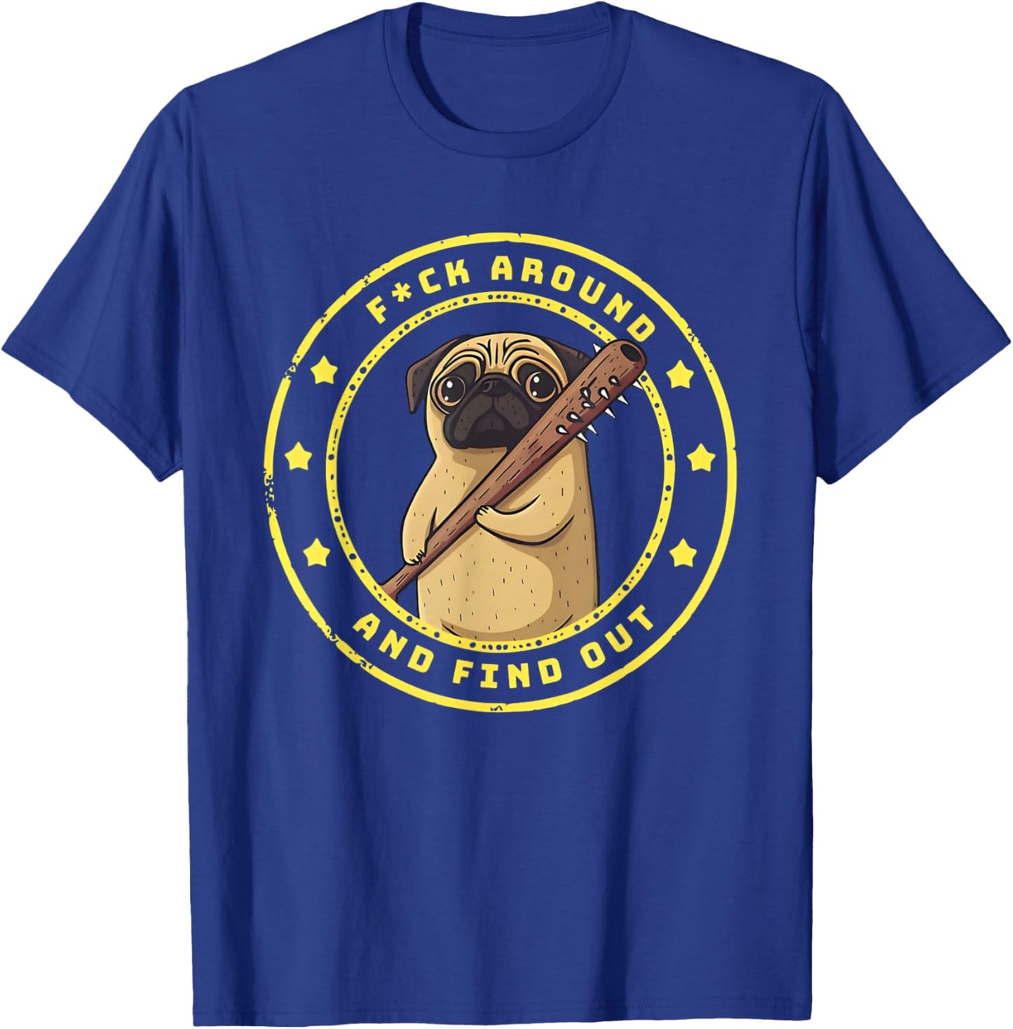 Funny Trendy Shirt Fuck Around And Find Out Funny Pug T-Shirt - T-Shirt | Royal