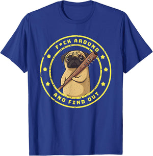 Funny Trendy Shirt Fuck Around And Find Out Funny Pug T-Shirt - T-Shirt | Royal