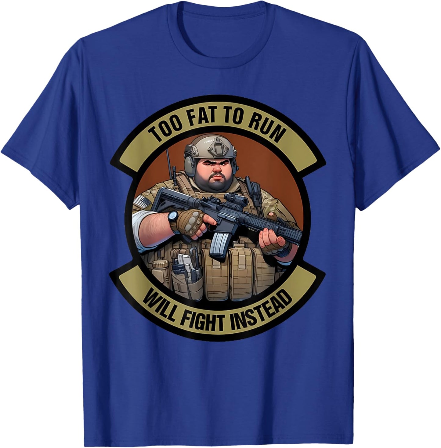 Too Fat To Run Will Fight Instead Overweight Military Funny T-Shirt - T-Shirt | Royal