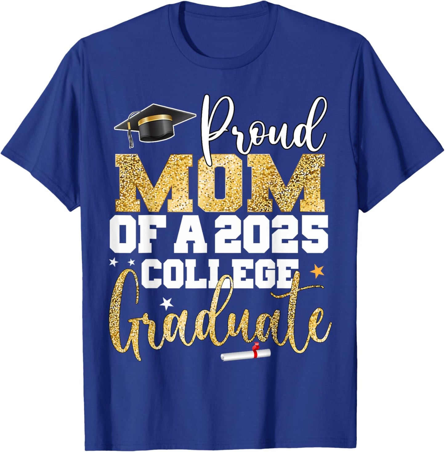 Proud Mom of 2025 Graduate College Graduation Party T-Shirt - T-Shirt | Royal