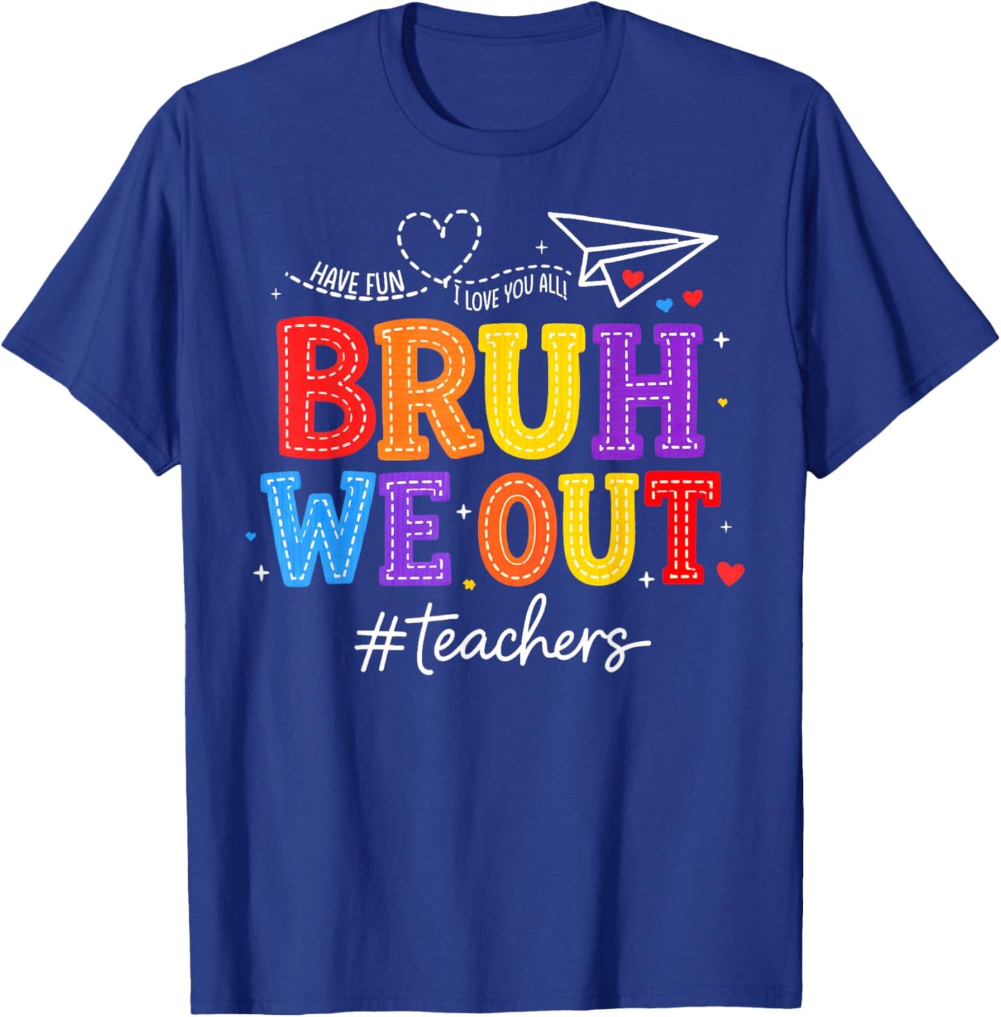 Bruh We Out Teachers Last Day School Love You All Men Women T-Shirt - T-Shirt | Royal