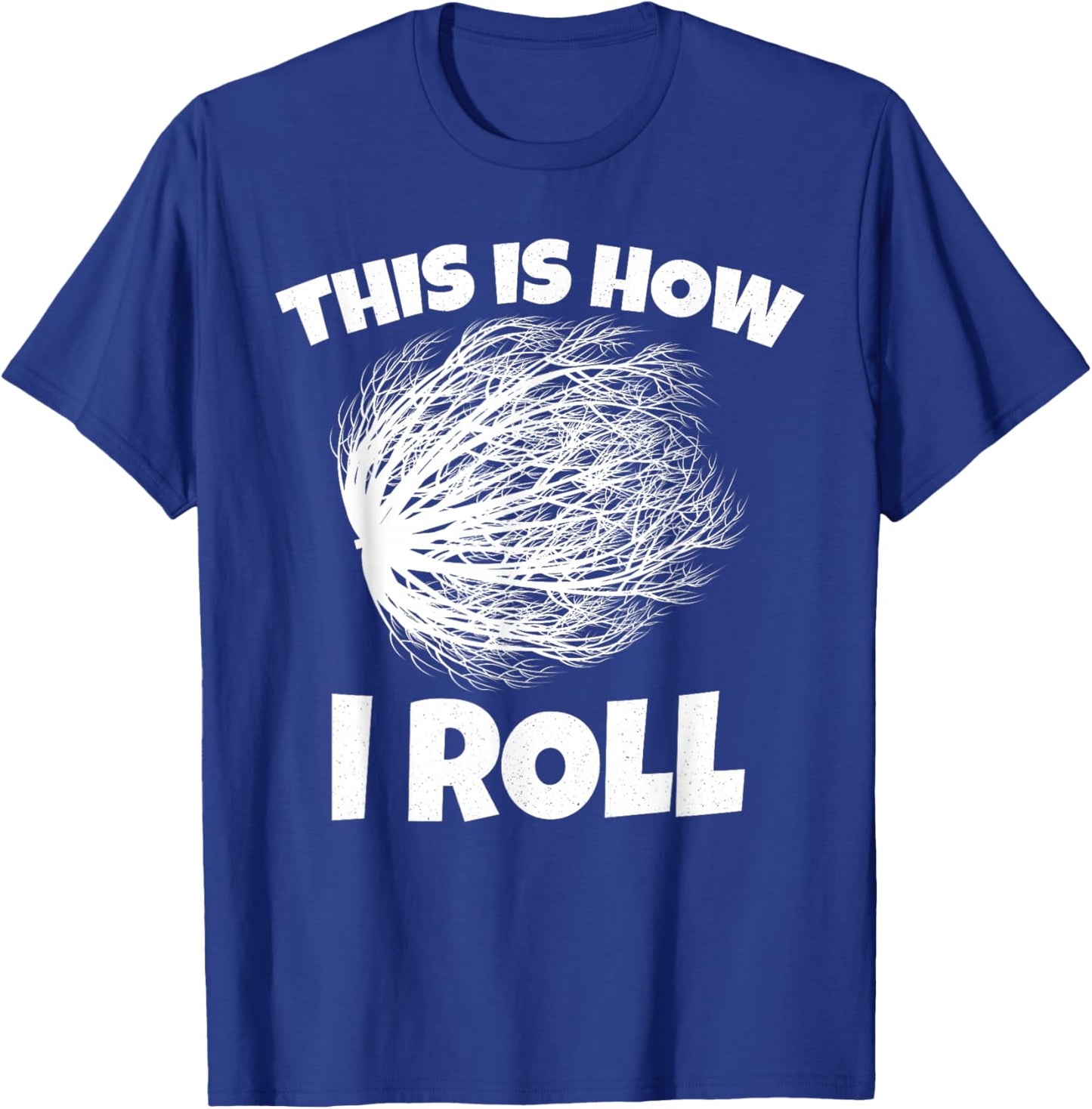 Tumbleweed Shirt This is How i Roll T-Shirt - T-Shirt | Royal