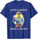 Save a Horse Ride A Cousin T-Shirt - T-Shirt | Royal