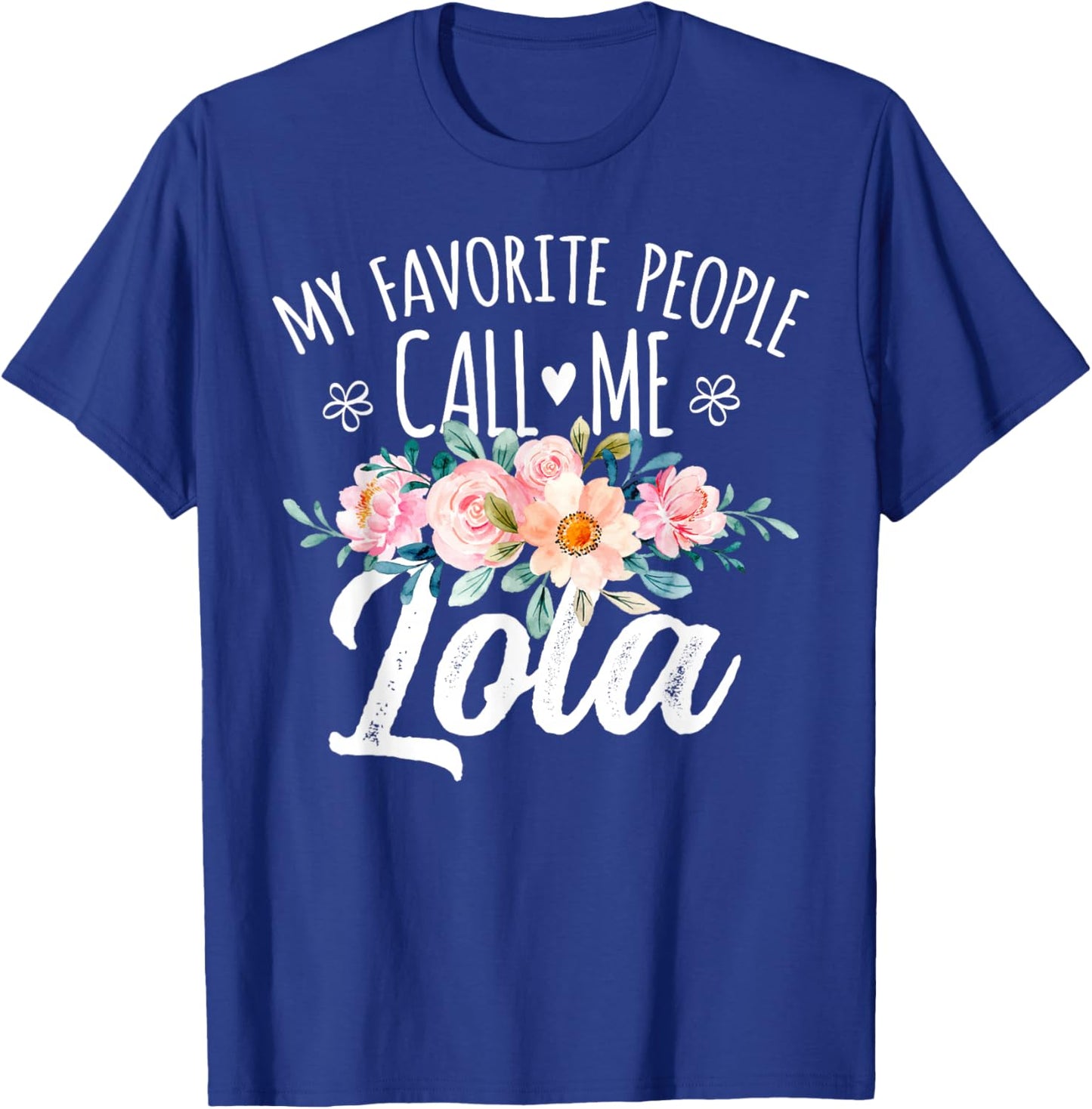 My Favorite People Call Me Lola Floral Birthday Lola , Small, Black T-Shirt - T-Shirt | Royal