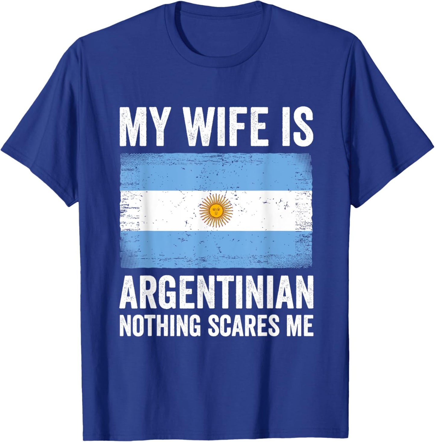 My Wife Is Argentinian Nothing Scares Me Argentina T-Shirt - T-Shirt | Royal