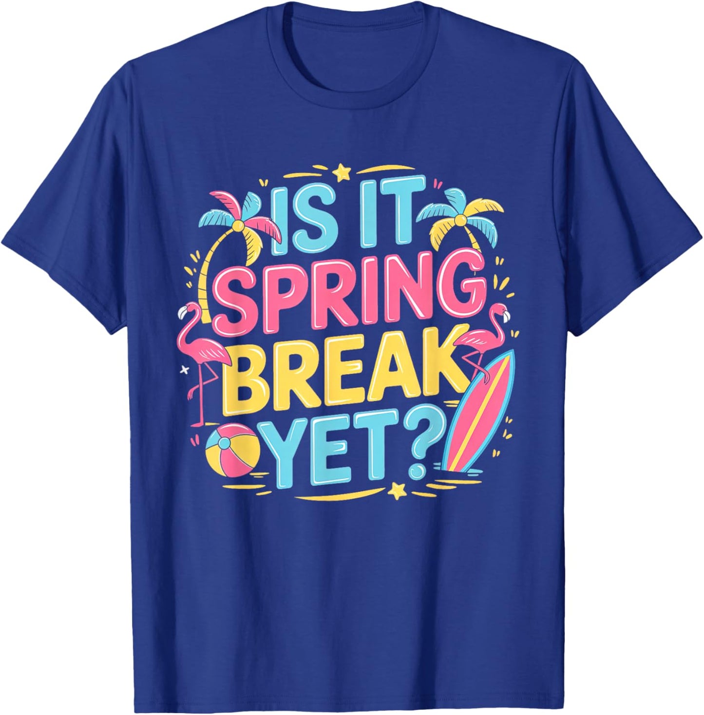 Is It Spring Break Yet Teacher Student Vacation Spring Break T-Shirt - T-Shirt | Royal