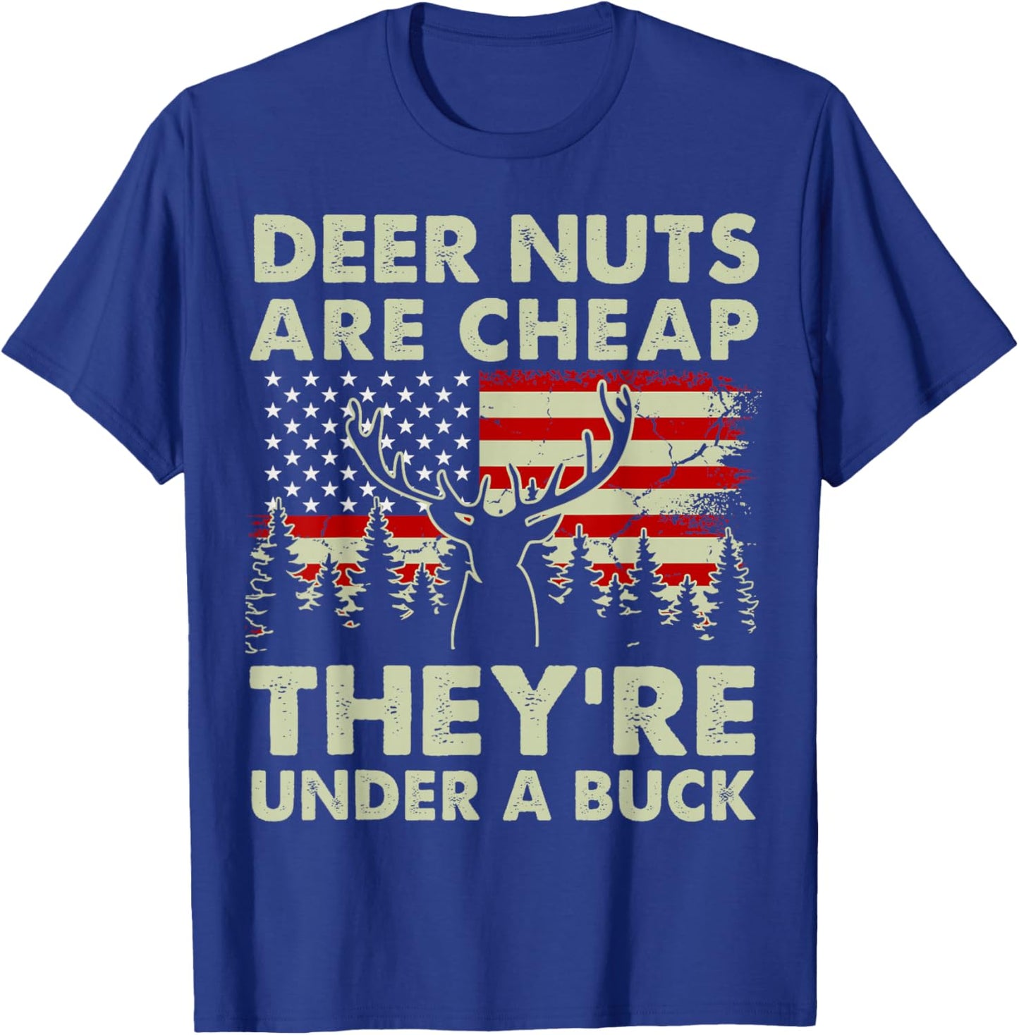 Deer Nut Are Cheap Deer Hunting Gift Dad Hunter Son Daughter T-Shirt - T-Shirt | Royal