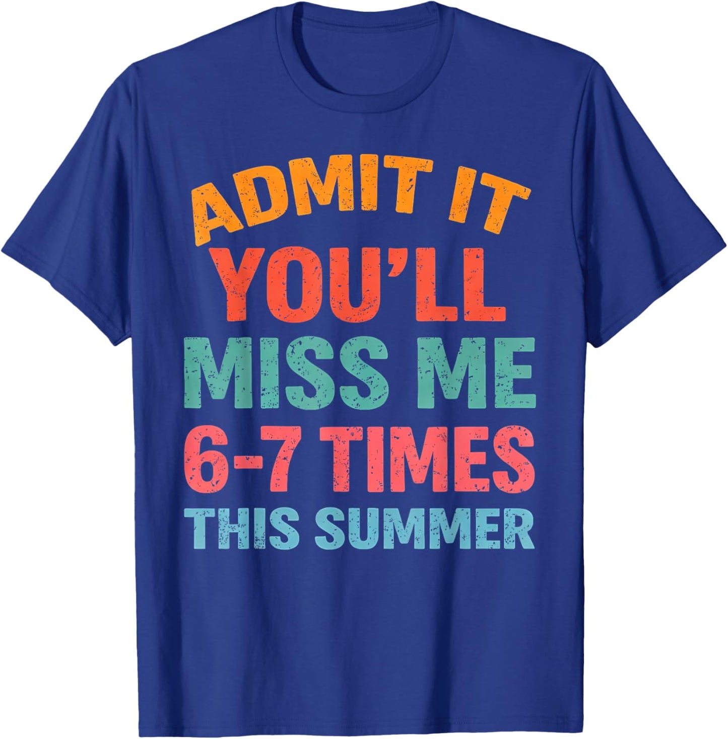 Admit It You'll Miss Me 67 Time This Summer Teacher Last Day T-Shirt - T-Shirt | Royal