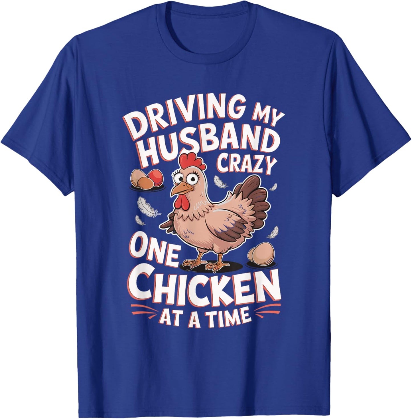 Driving My Husband Crazy One Chicken At A Time T-Shirt - T-Shirt | Royal