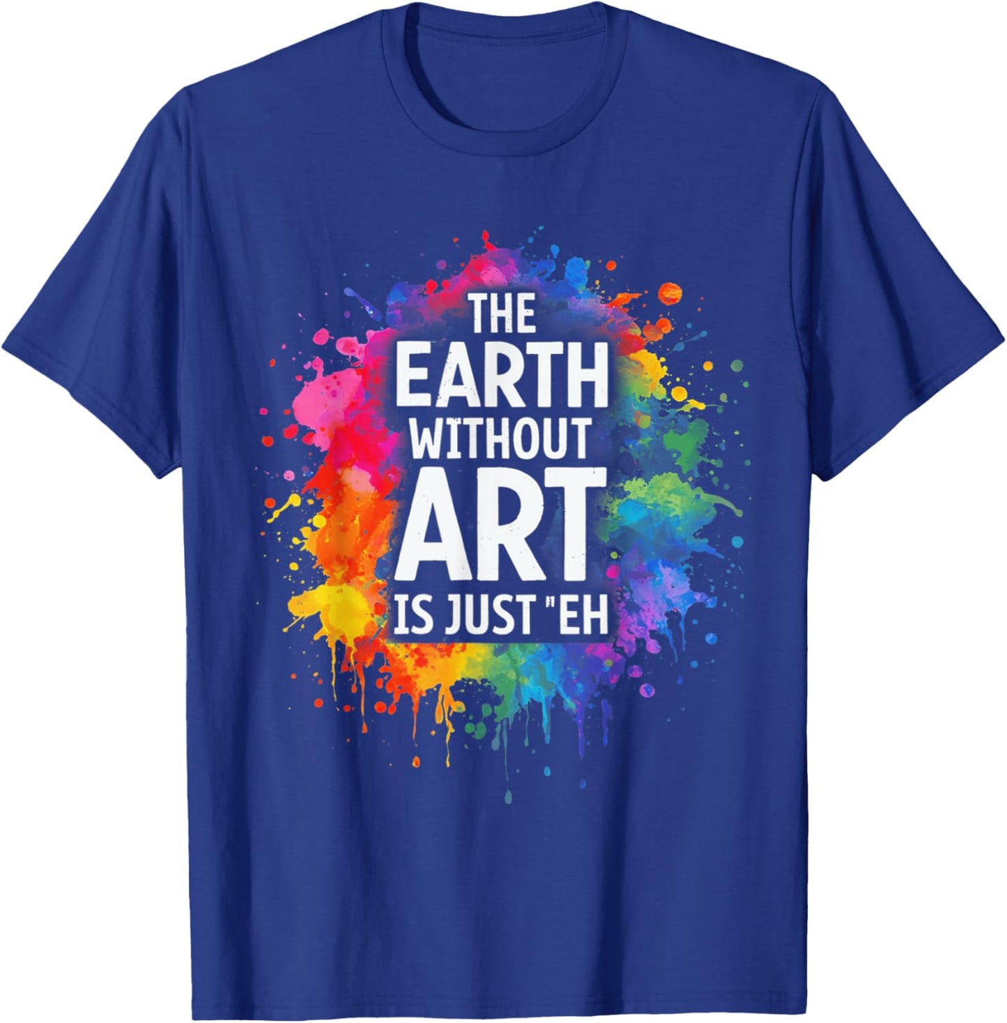 Earth Without Art is Just Eh Painting Artist Pun Art Teacher T-Shirt - T-Shirt | Royal