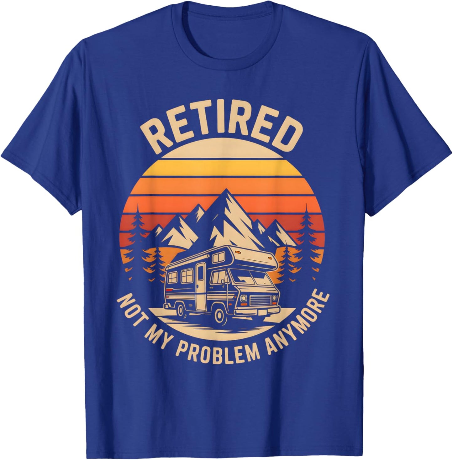 Retired Not My Problem Anymore RV Mountain Sunset Adventure T-Shirt - T-Shirt | Royal