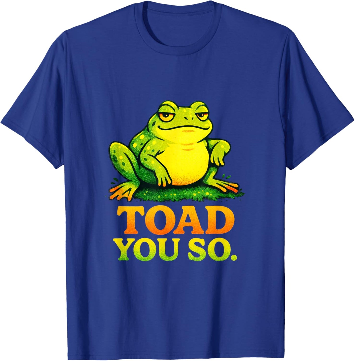 Toad You SO - Funny Frog Meme Lover T-Shirt - T-Shirt | Royal