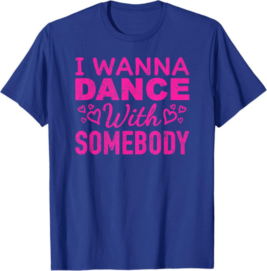 I Wanna Dance with Somebody Retro Design For Dancers T-Shirt - T-Shirt | Royal