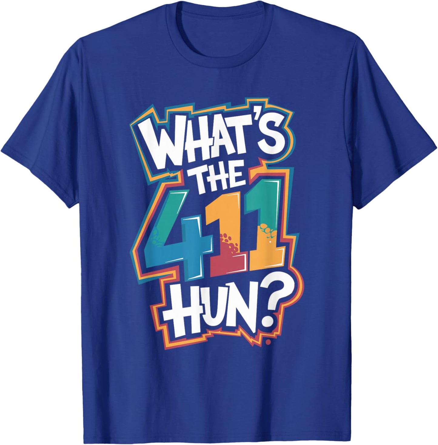 Whats the 411 Hun T-Shirt - T-Shirt | Royal