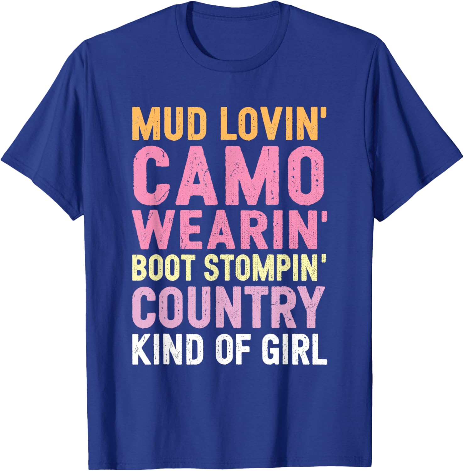 Mud Lovin' Camo Wearin' Boot Stompin' Country Kind Of Girl T-Shirt - T-Shirt | Royal