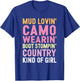 Mud Lovin' Camo Wearin' Boot Stompin' Country Kind Of Girl T-Shirt - T-Shirt | Royal