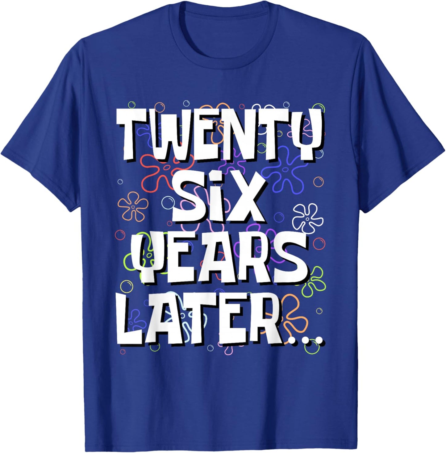 Twenty Six Years Later Funny Meme 26 Year Old 26th Birthday T-Shirt - T-Shirt | Royal