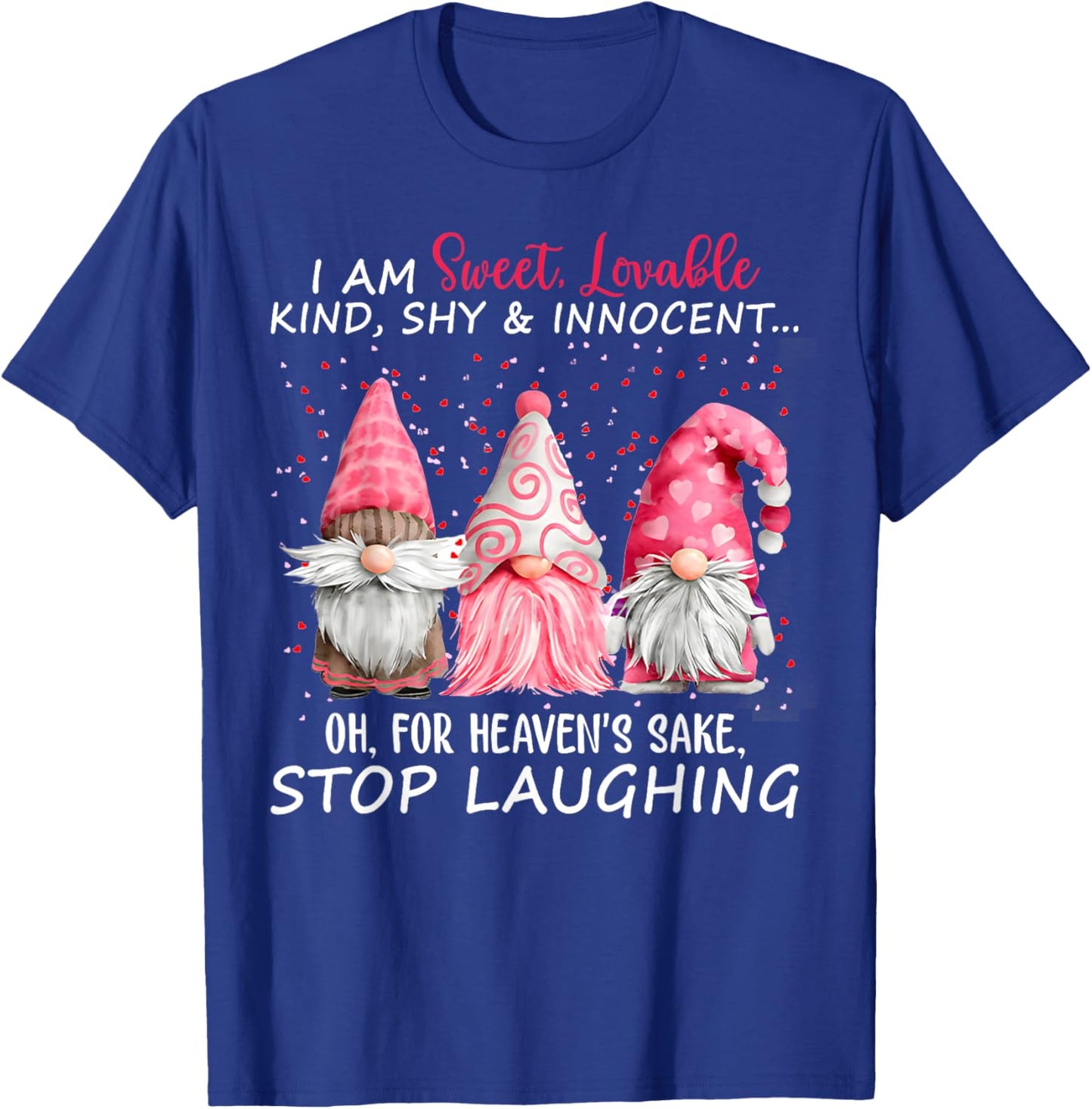 I Am Sweet Lovable Kind Shy And Innocent Pink Gnomes Funny T-Shirt - T-Shirt | Royal