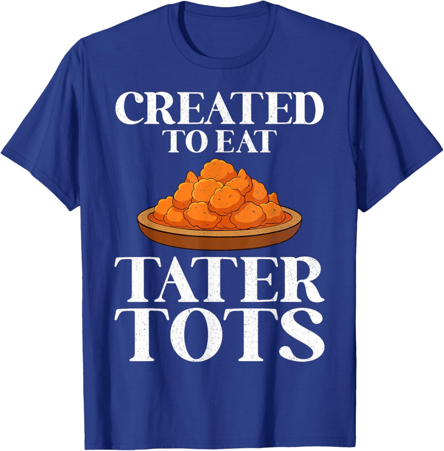 Created to Eat Tater Tots Funny Potato Tater Tot Lover Gifts T-Shirt - T-Shirt | Royal