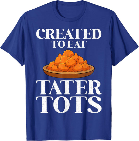 Created to Eat Tater Tots Funny Potato Tater Tot Lover Gifts T-Shirt - T-Shirt | Royal