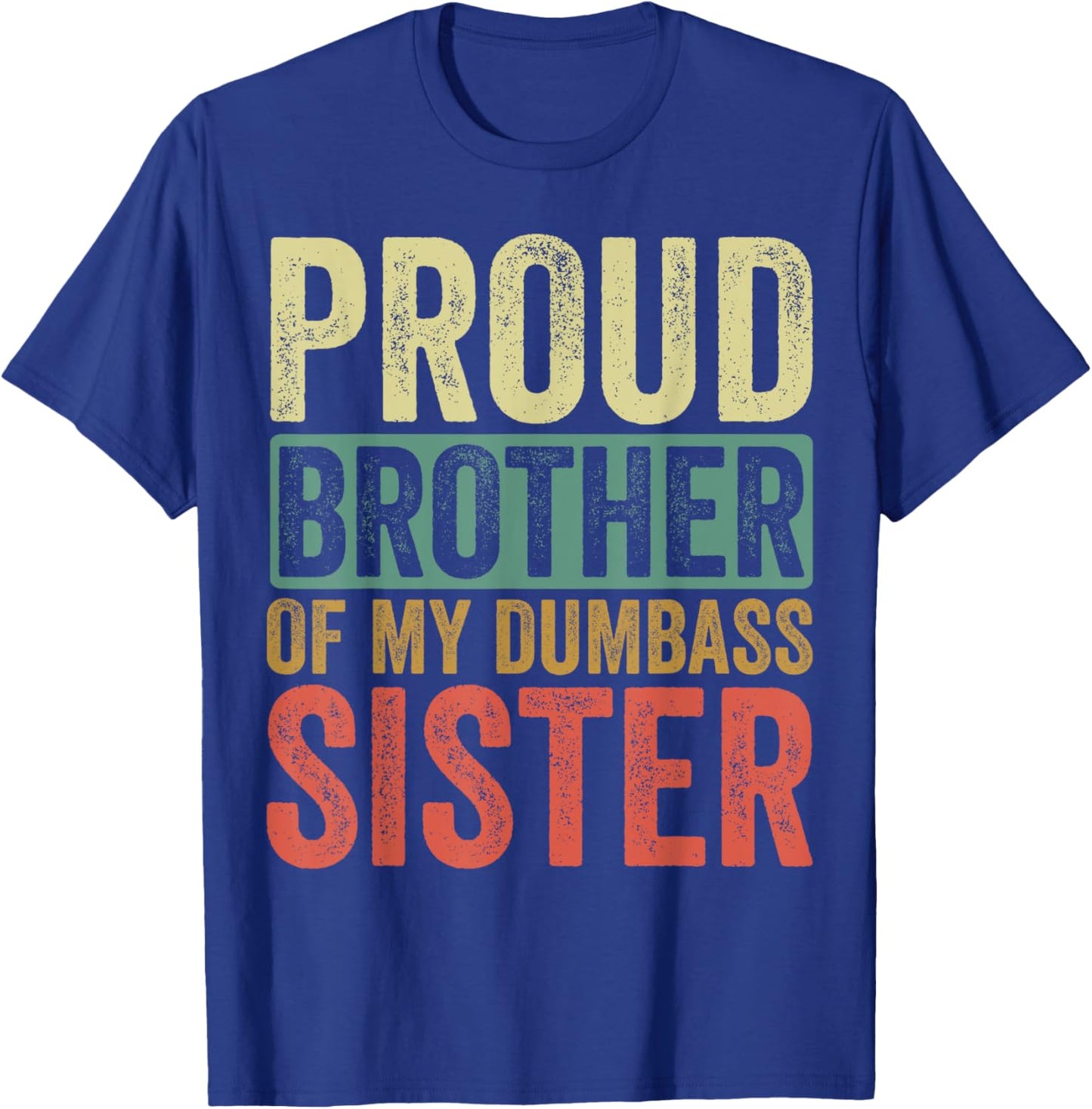 Proud Brother Of My Dumbass Sister T-Shirt - T-Shirt | Royal
