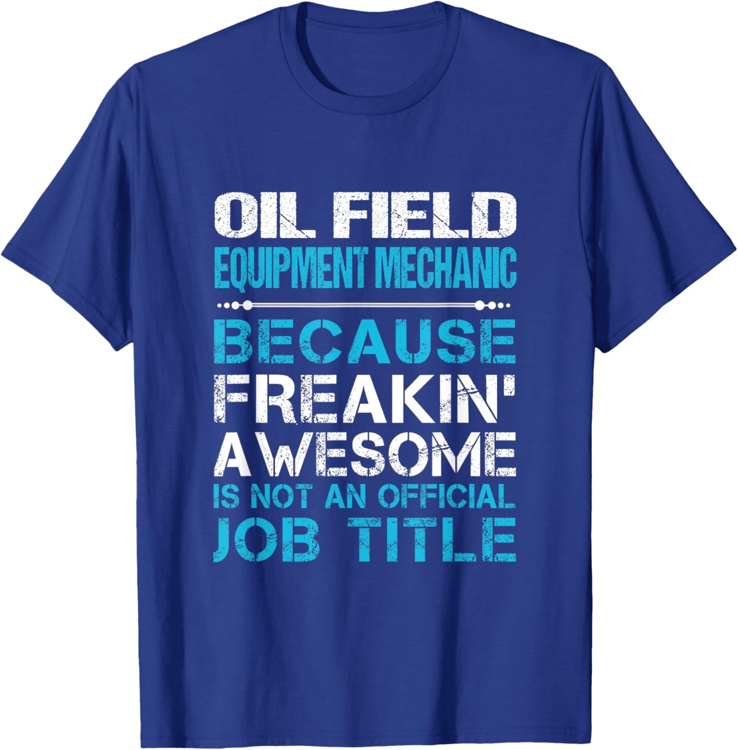 Oil Field Equipment Mechanic - Freaking Awesome T-Shirt - T-Shirt | Royal