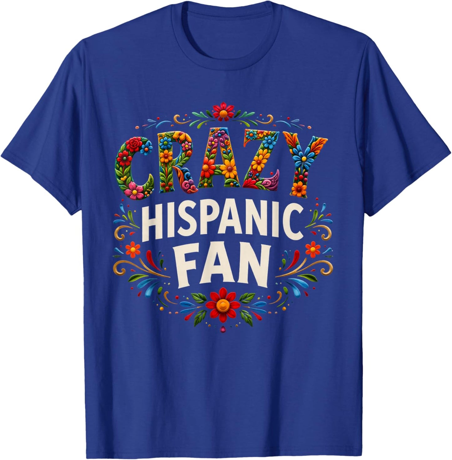 Crazy Hispanic Fan T-Shirt - T-Shirt | Royal