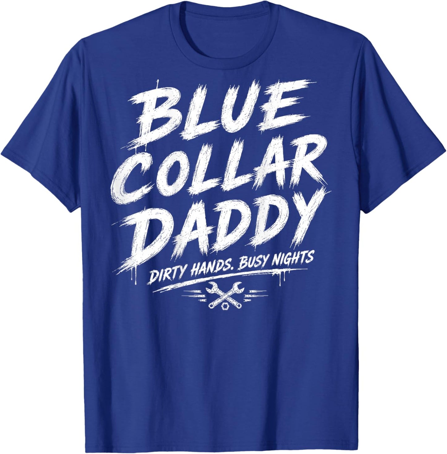 Blue Collar Daddy - Dirty Hands, Busy Night (On Back) T-Shirt - T-Shirt | Royal