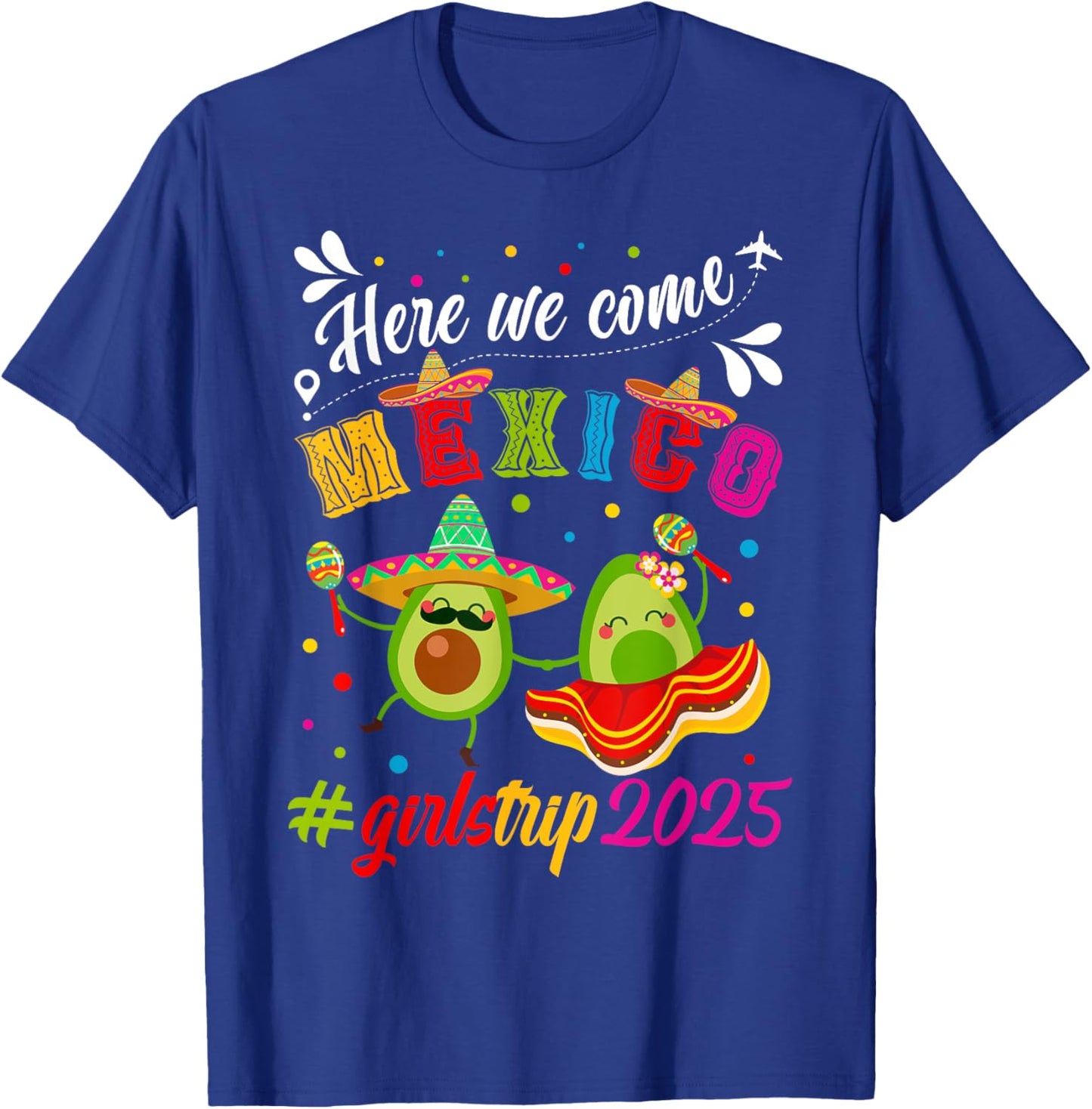 Here We Come Mexico Girls Trip 2025 Vacation Mexico Travel T-Shirt - T-Shirt | Royal