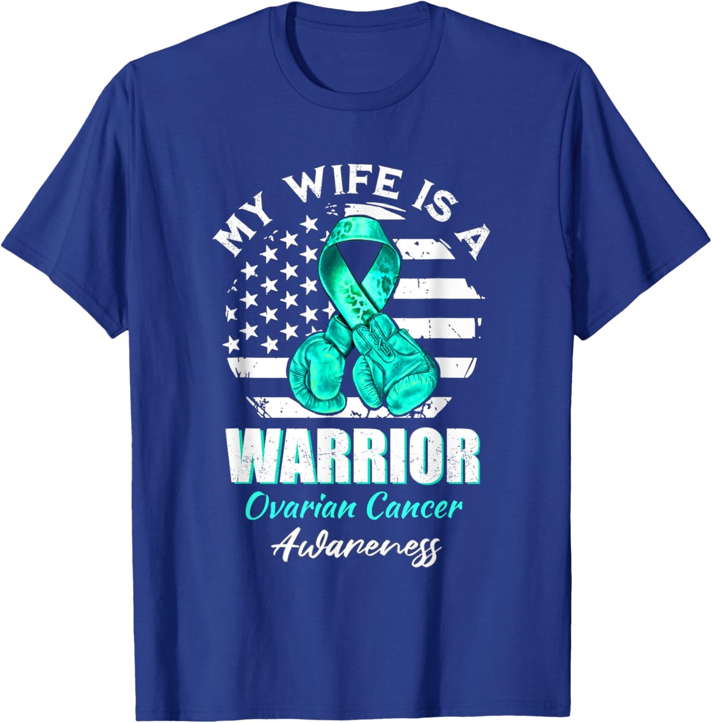 Ovarian Cancer Awareness Teal Ribbon My Wife Is A Warrior T-Shirt - T-Shirt | Royal