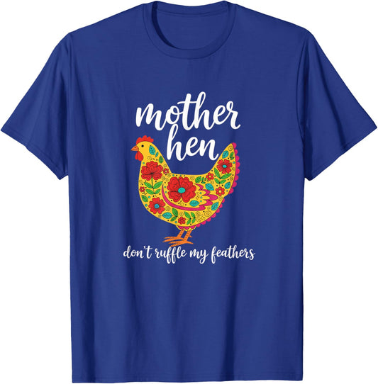 Chicken, Mother Hen: Don't Ruffle My Feathers T-Shirt - T-Shirt | Royal