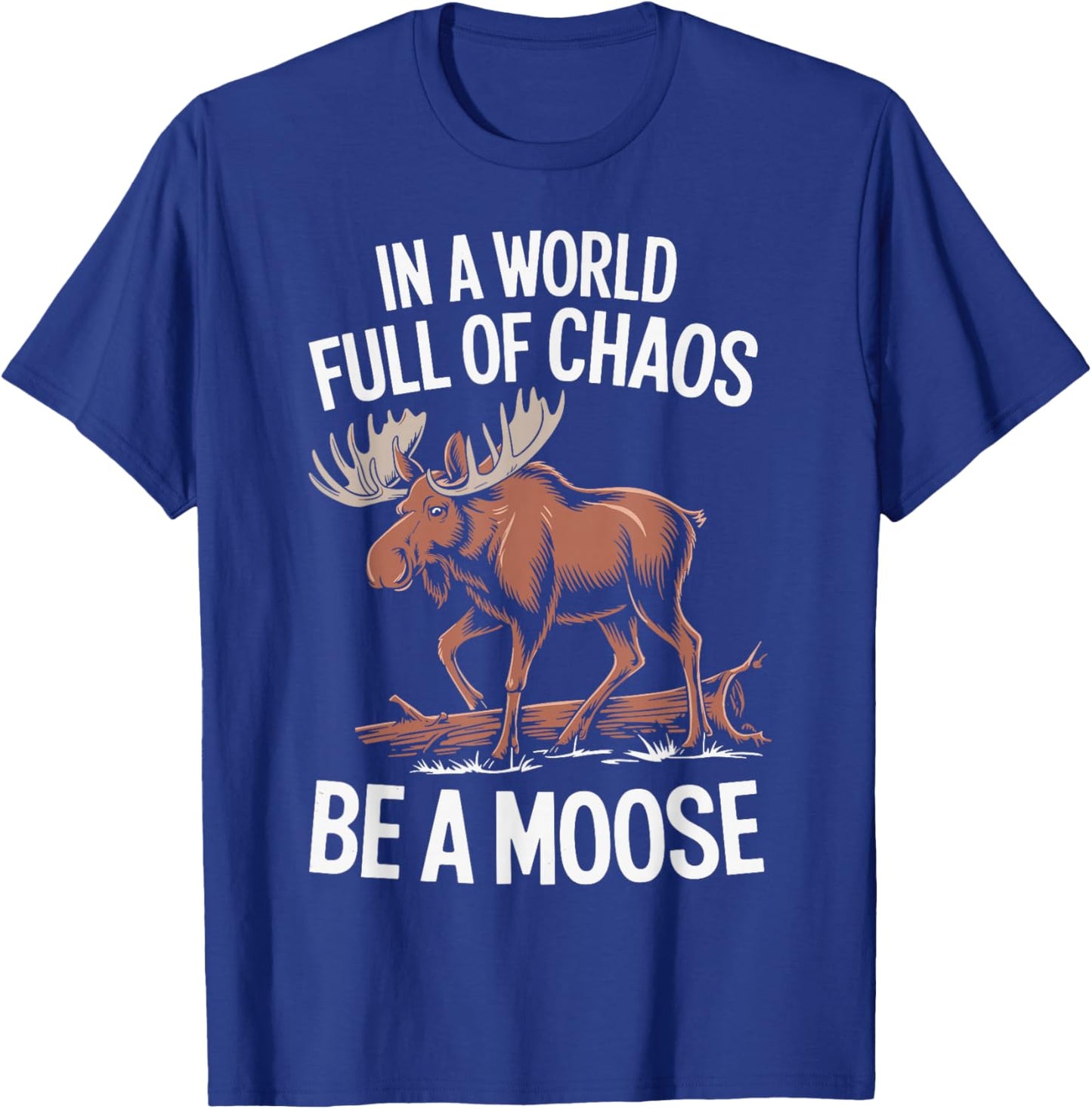 Be A Moose T-Shirt - T-Shirt | Royal