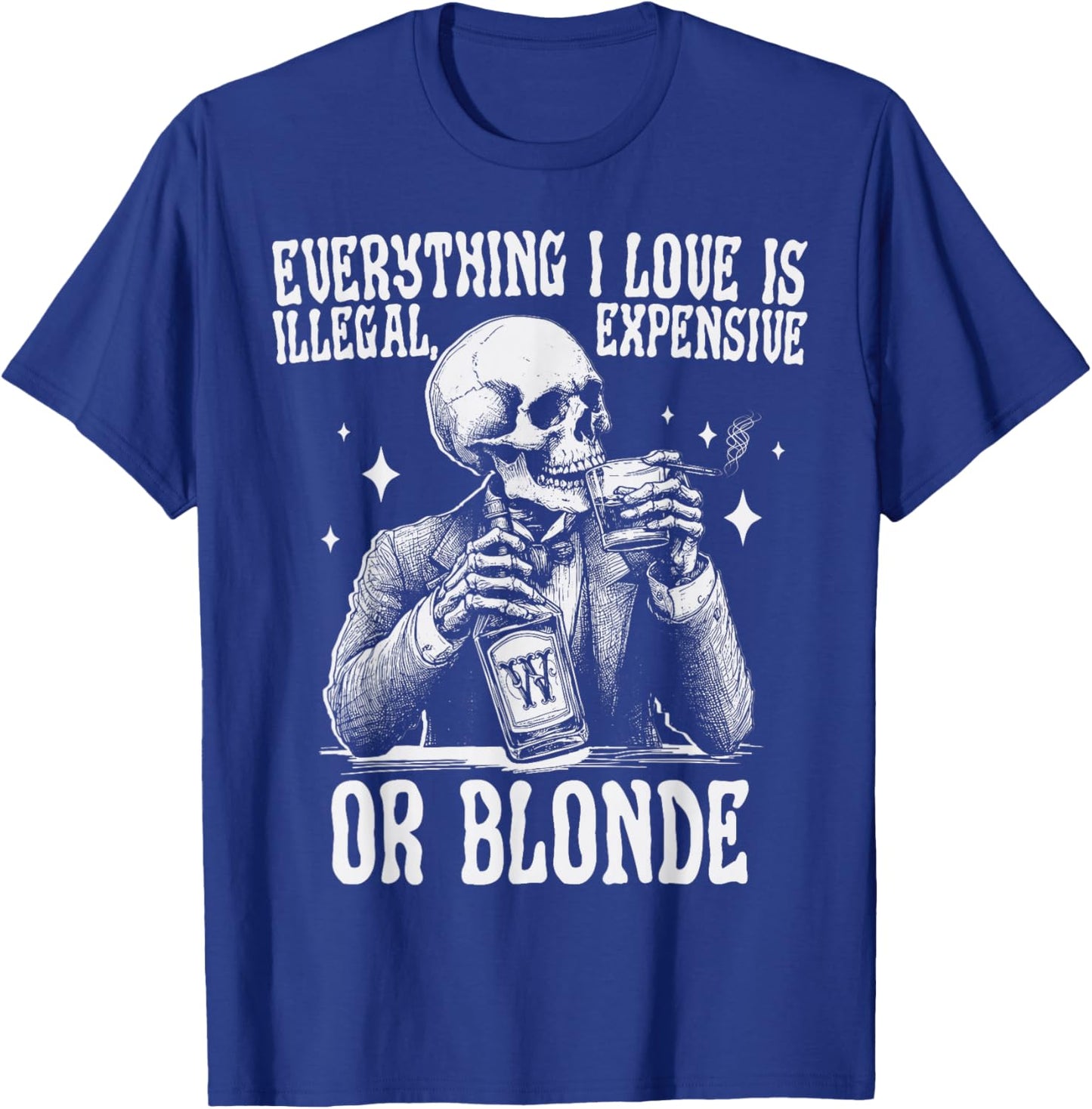 Everything I Love Is Illegal Expensive Or Blonde Funny T-Shirt - T-Shirt | Royal