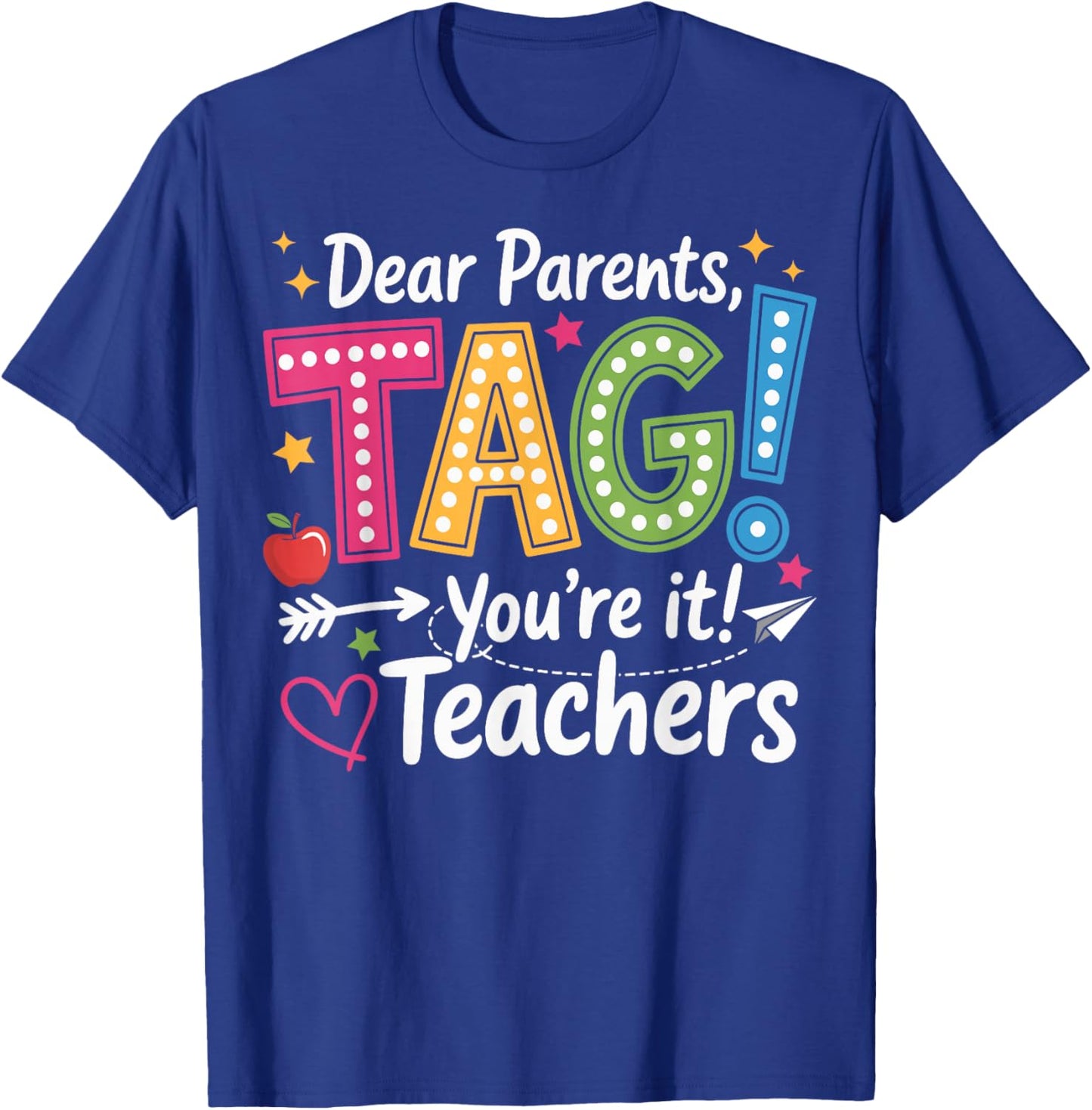 Dear Parents Tag You're It Love Teachers Last Day of School T-Shirt - T-Shirt | Royal