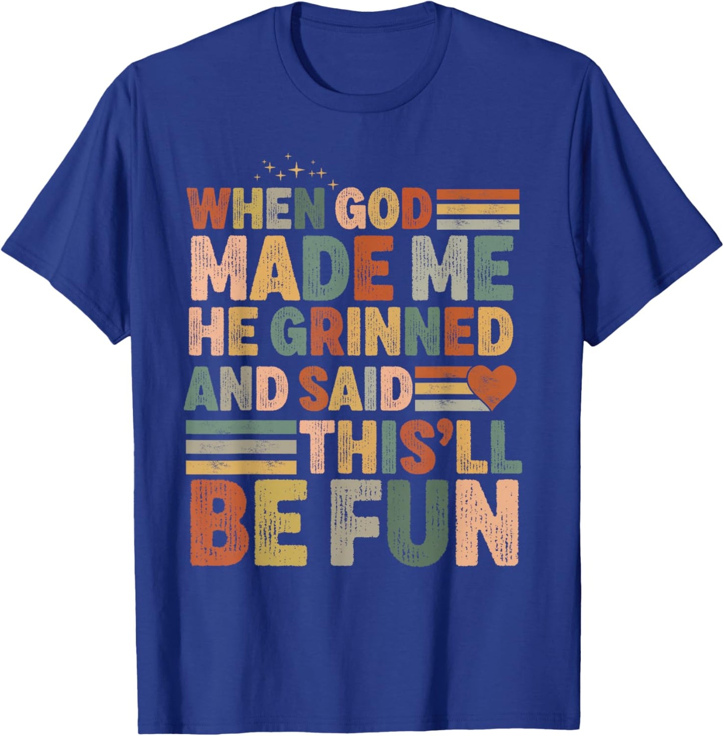 when god made me he said this'll be fun Christian Religious T-Shirt - T-Shirt | Royal