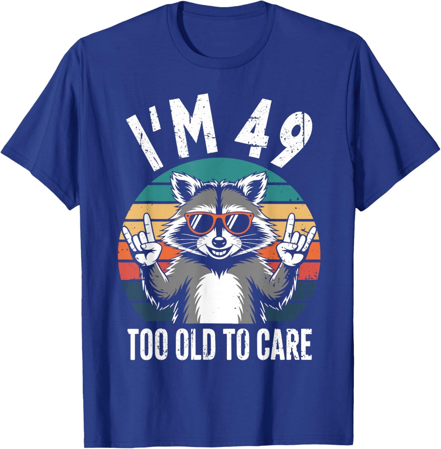 I’m 49 Too Old to Care 49 Birthday 49 Years Men Women Funny T-Shirt - T-Shirt | Royal