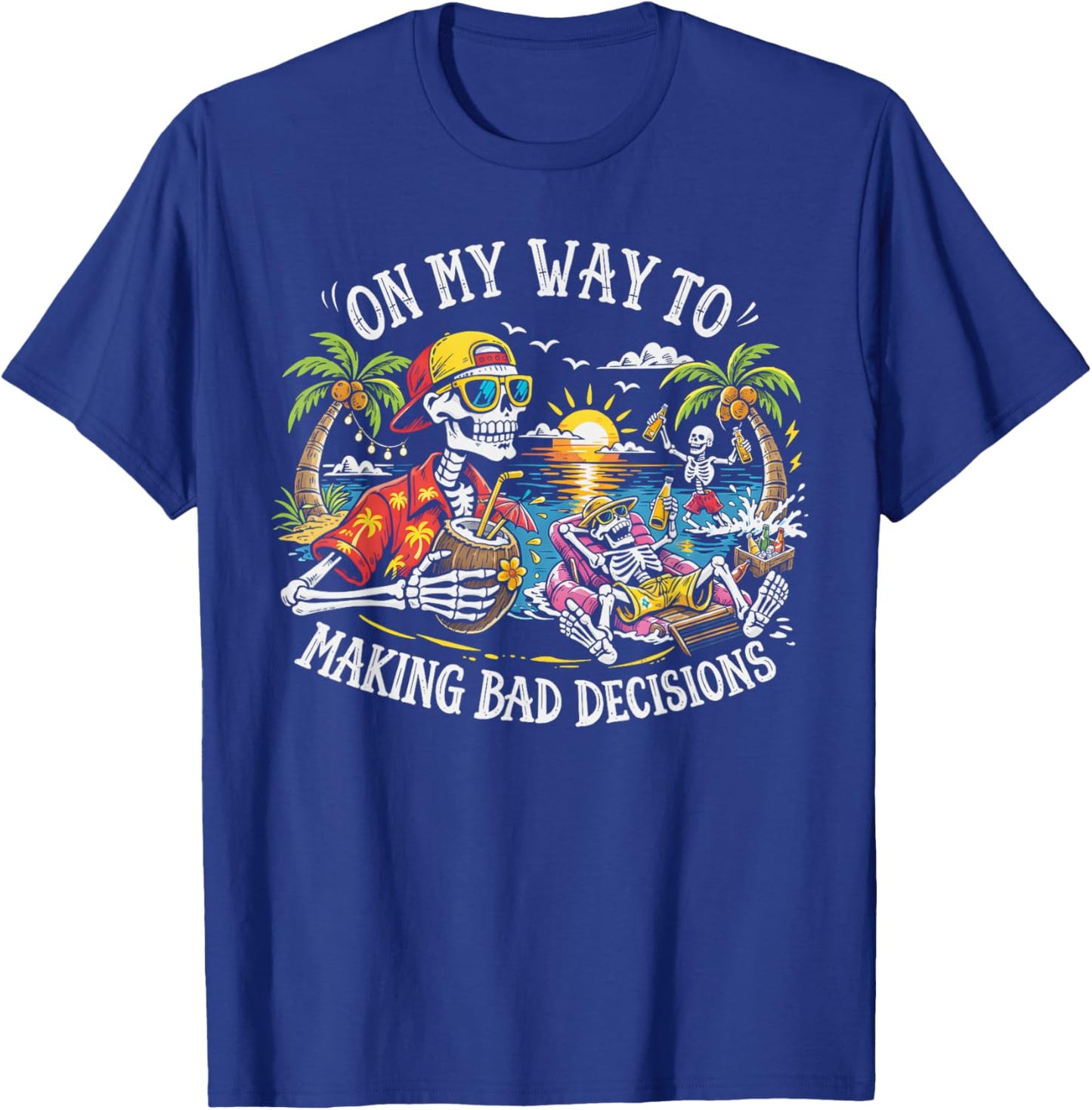 On My Way to Making Bad Decisions Skeleton Beach Vacation T-Shirt - T-Shirt | Royal