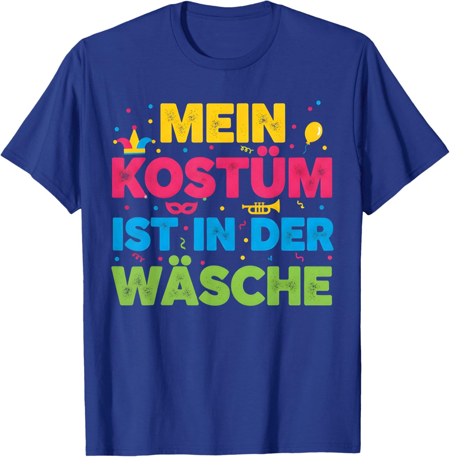 with German Text "Mein Kostüm Ist in Der Wäsche" (My Costume Is in T-Shirt - T-Shirt | Royal