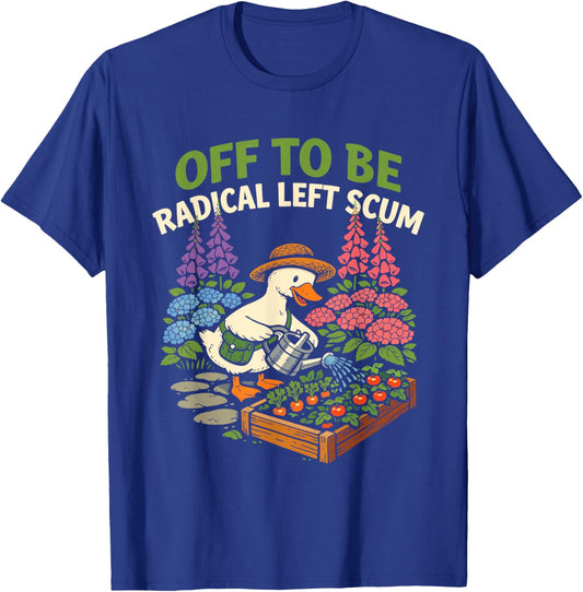 Off to Be Radical Left Scum Funny Controversial Political T-Shirt - T-Shirt | Royal