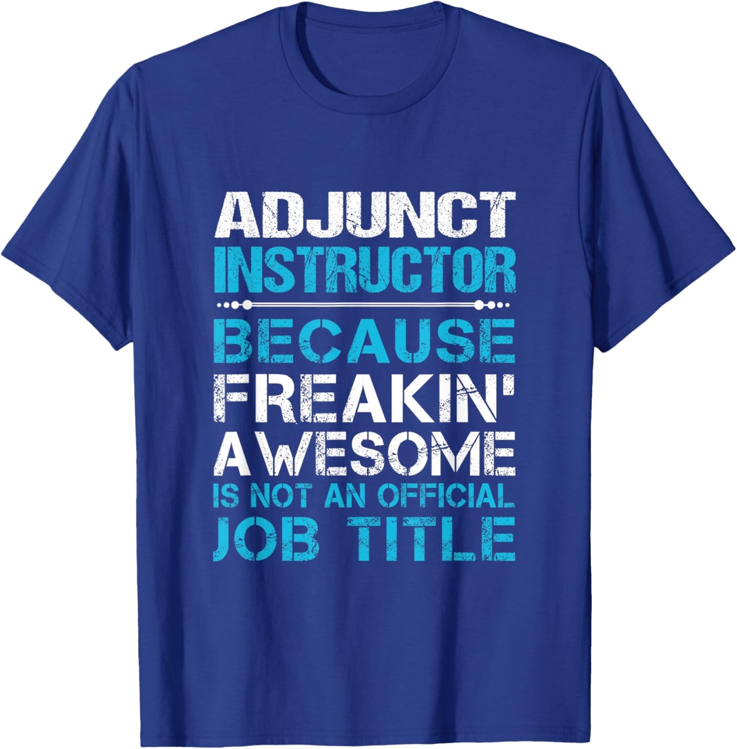Adjunct Instructor - Freaking Awesome T-Shirt - T-Shirt | Royal