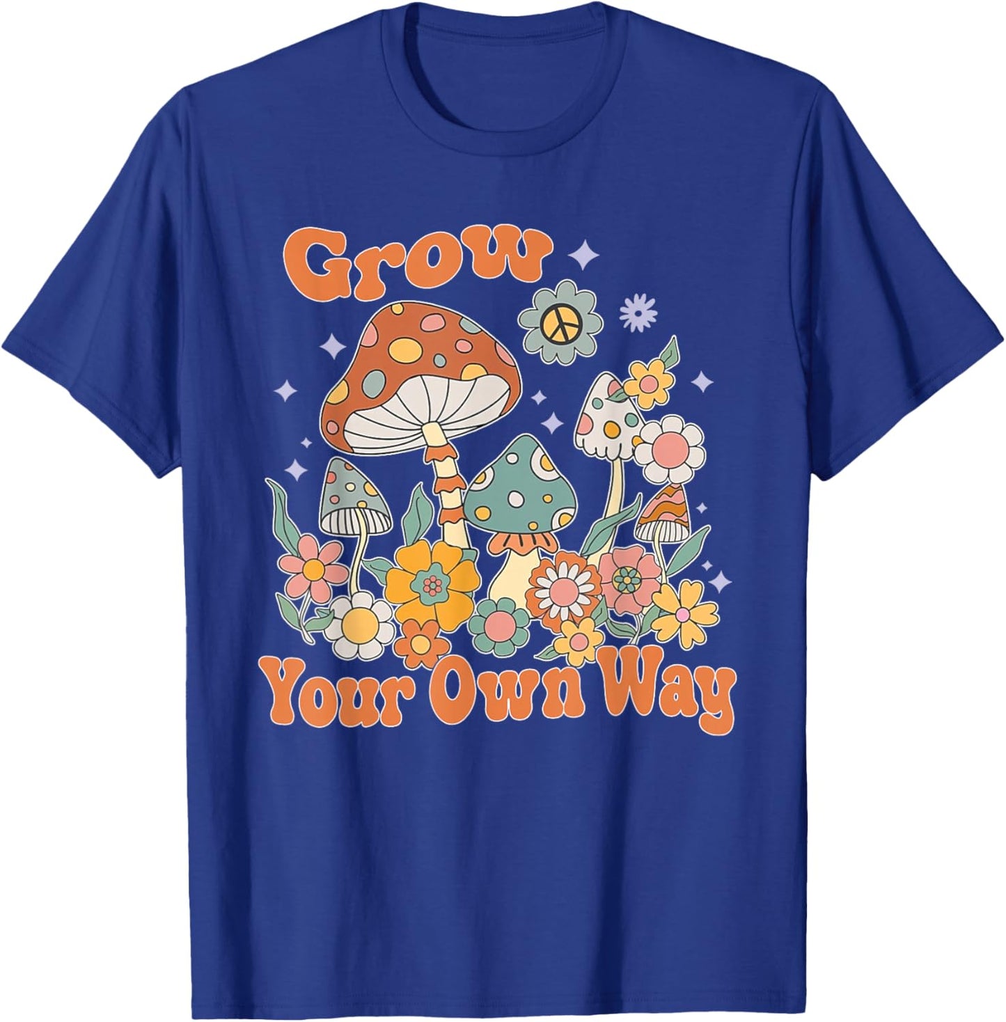 Grow Your Own Way, Mushroom Inspirational, Motivational T-Shirt - T-Shirt | Royal